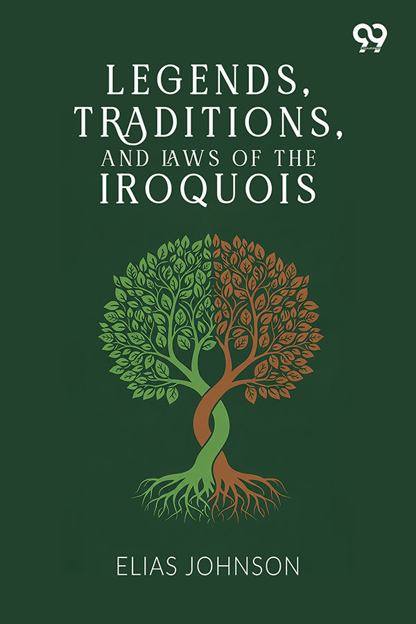 Legends, Traditions, And Laws Of The Iroquois