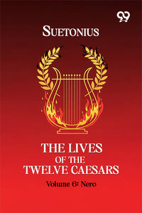 The Lives Of The Twelve Caesars: Volume 6 Nero