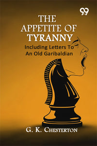 The Appetite Of Tyranny: Including Letters To An Old Garibaldian