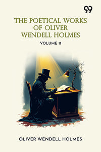 The Poetical Works Of Oliver Wendell Holmes: Volume 11