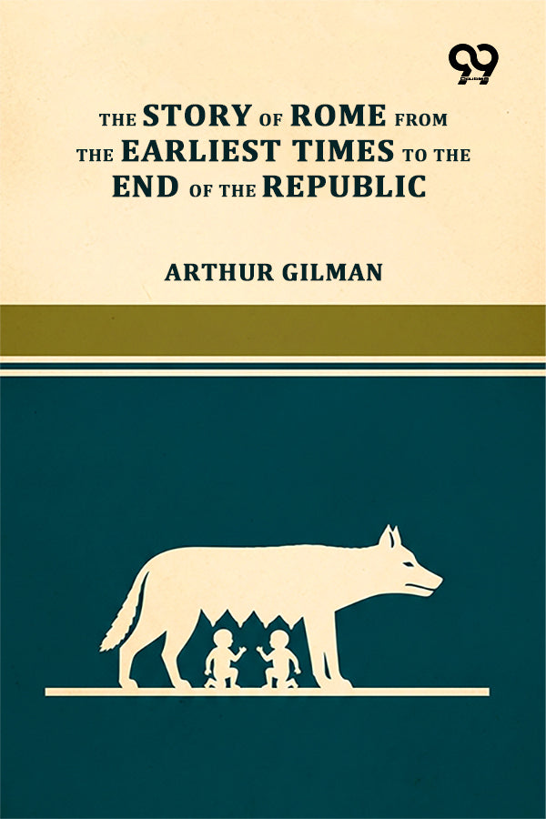 The Story Of Rome From The Earliest Times To The End Of The Republic