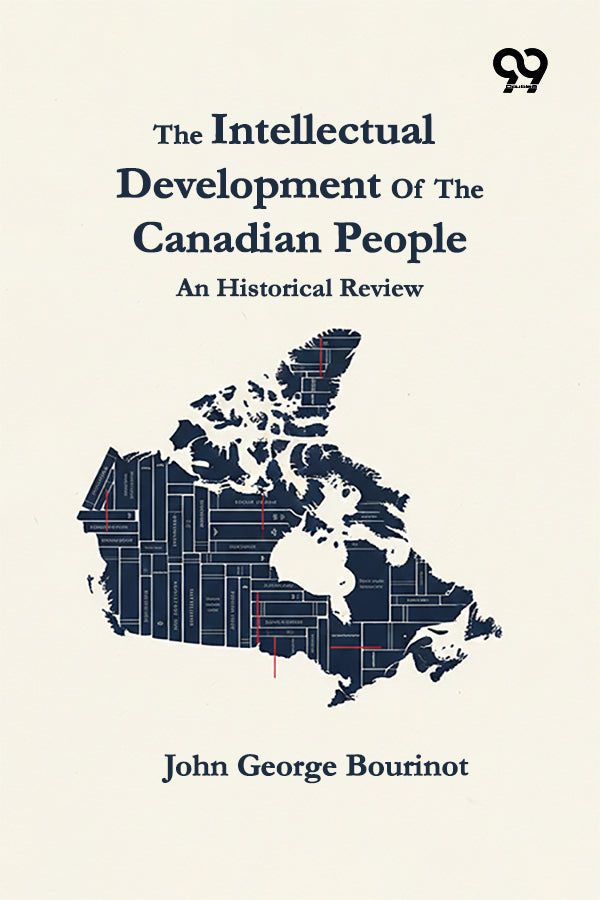 The Intellectual Development Of The Canadian People: An Historical Review