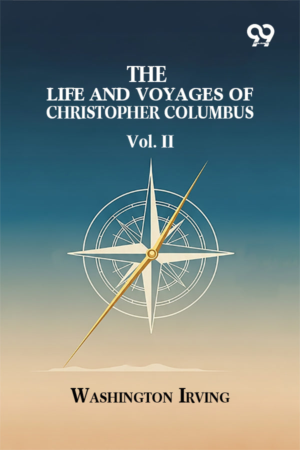 The Life And Voyages Of Christopher Columbus: Vol. II