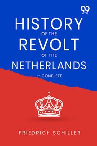 History Of The Revolt Of The Netherlands — Complete