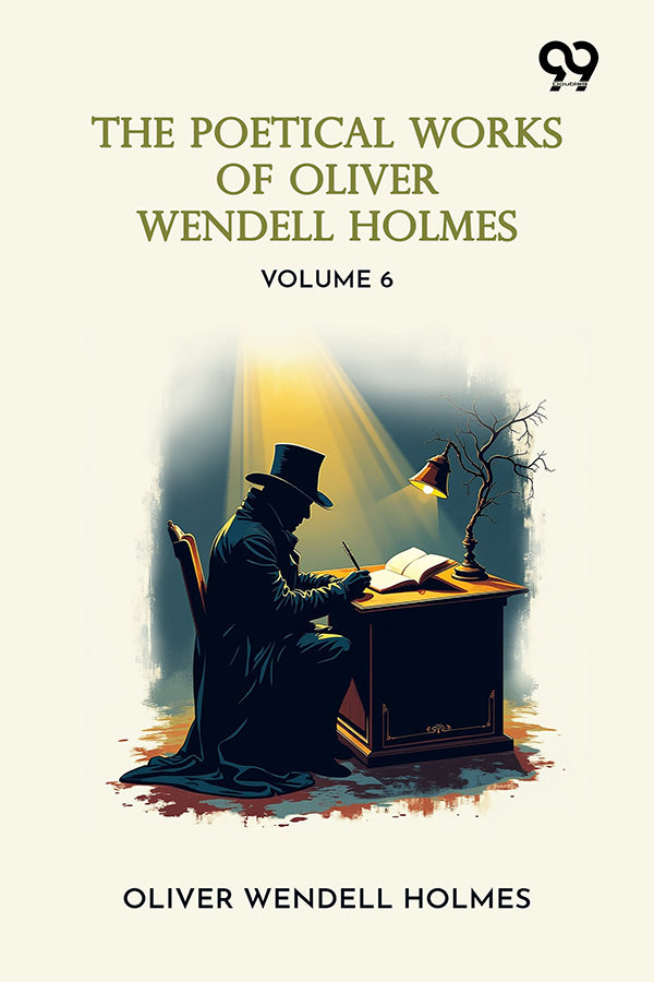 The Poetical Works Of Oliver Wendell Holmes: Volume 6