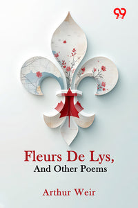 Fleurs De Lys, And Other Poems