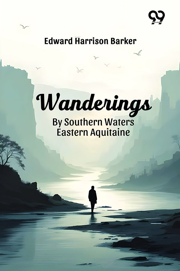 Wanderings By Southern Waters Eastern Aquitaine