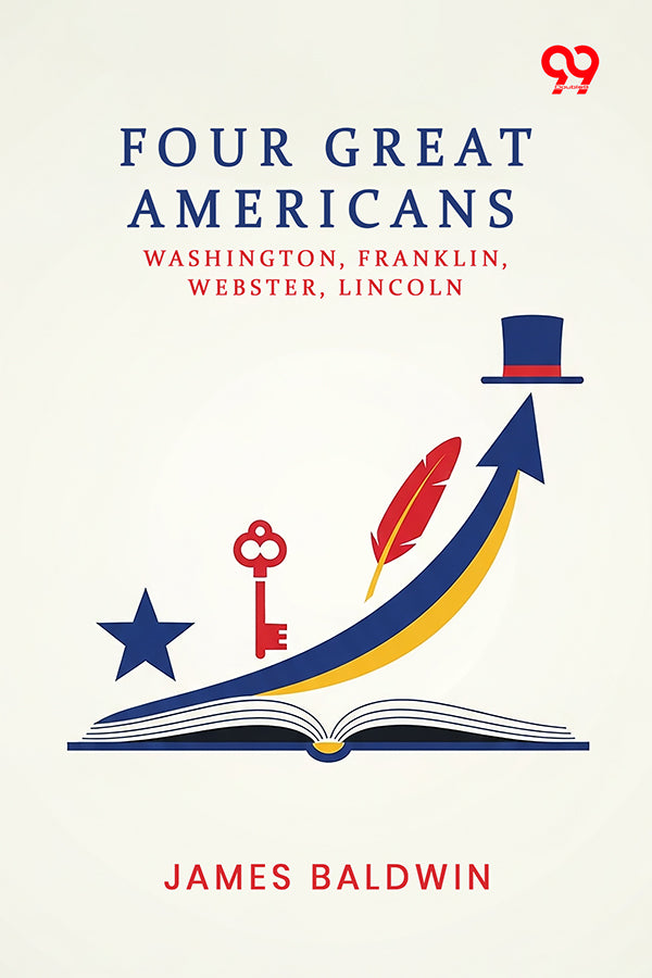 Four Great Americans: Washington, Franklin, Webster, Lincoln