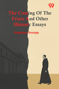The Coming Of The Friars And Other Historic Essays