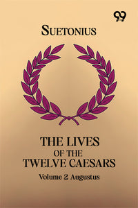 The Lives Of The Twelve Caesars: Volume 2 Augustus