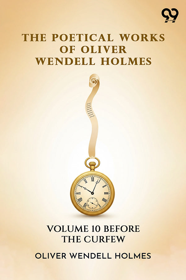 The Poetical Works Of Oliver Wendell Holmes: Volume 10 Before The Curfew
