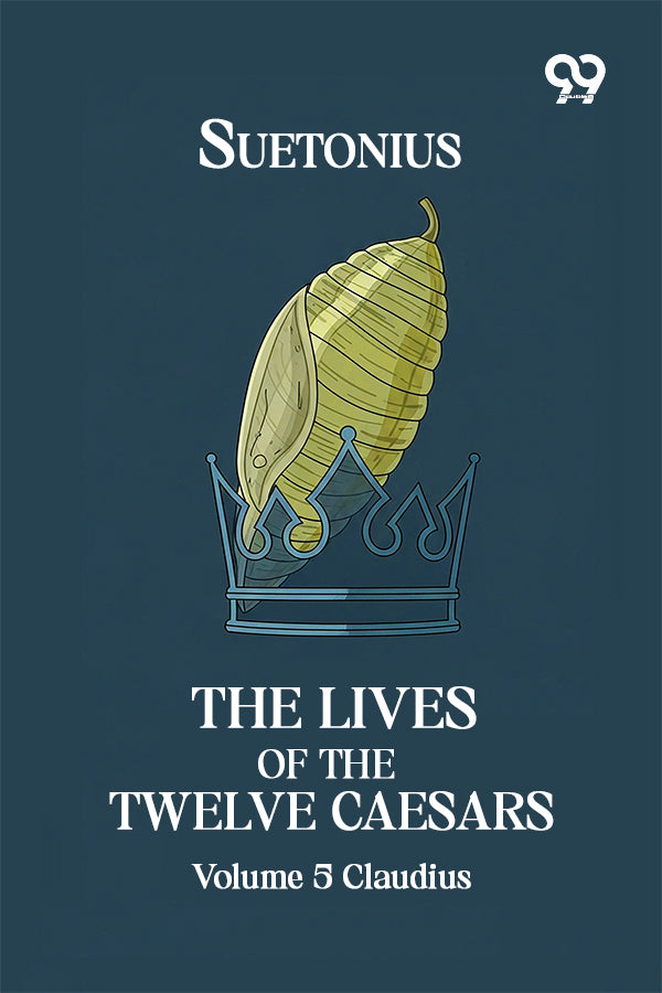 The Lives Of The Twelve Caesars: Volume 5 Claudius