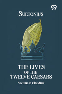 The Lives Of The Twelve Caesars: Volume 5 Claudius