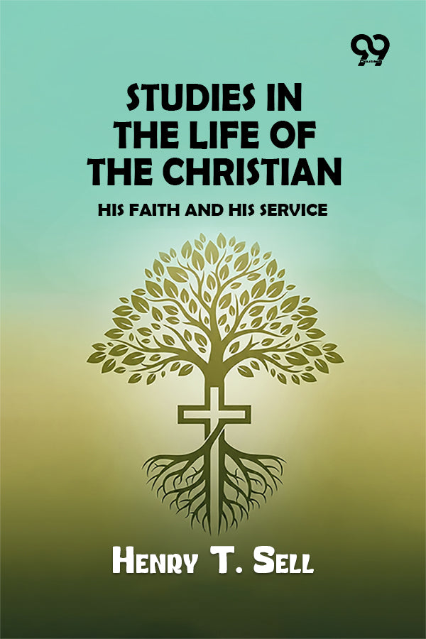 Studies in the Life of the Christian: His Faith and His Service
