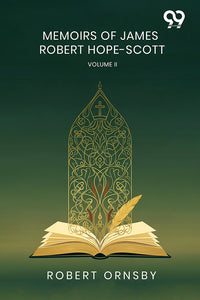 Memoirs Of James Robert Hope-Scott: Volume II
