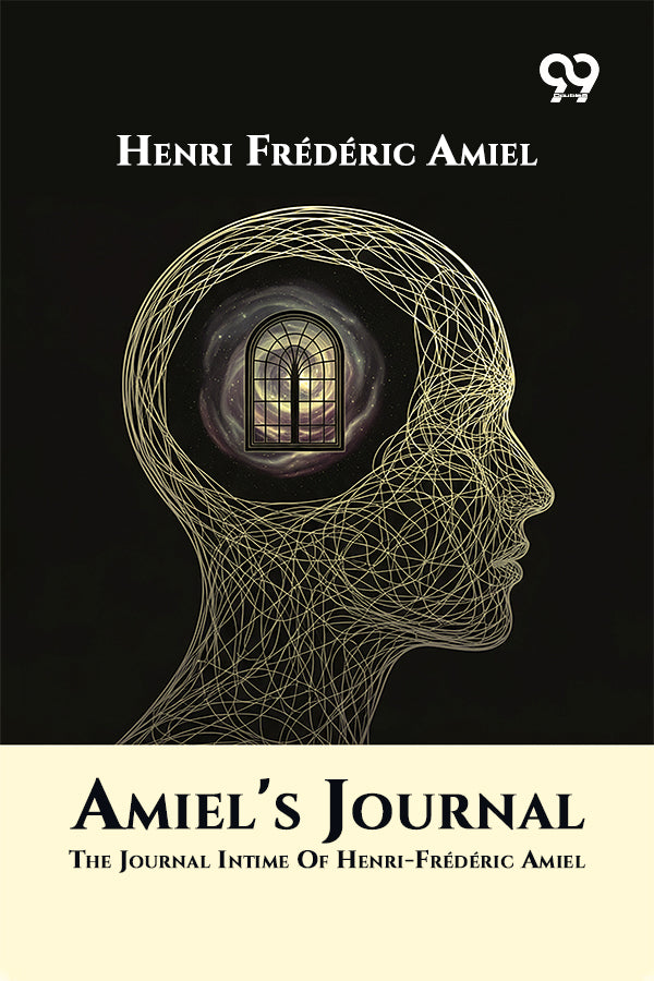 Amiel's Journal: The Journal Intime Of Henri-Frederic Amiel