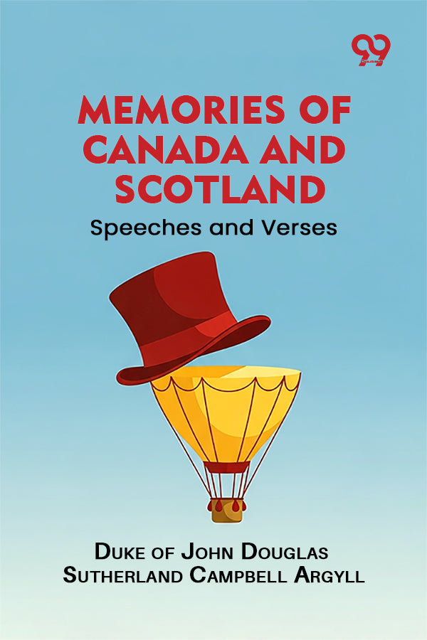 Memories of Canada and Scotland: Speeches and Verses