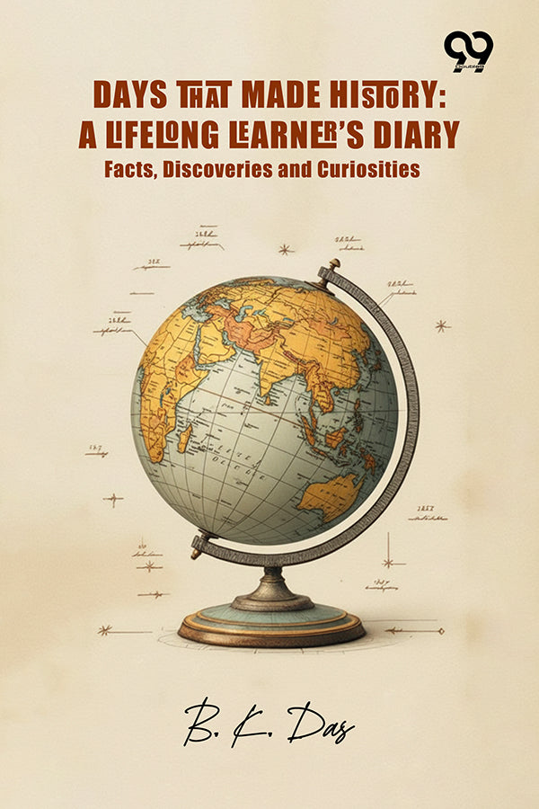 Days That Made History: A Lifelong Learner’s Diary Facts, Discoveries And Curiosities