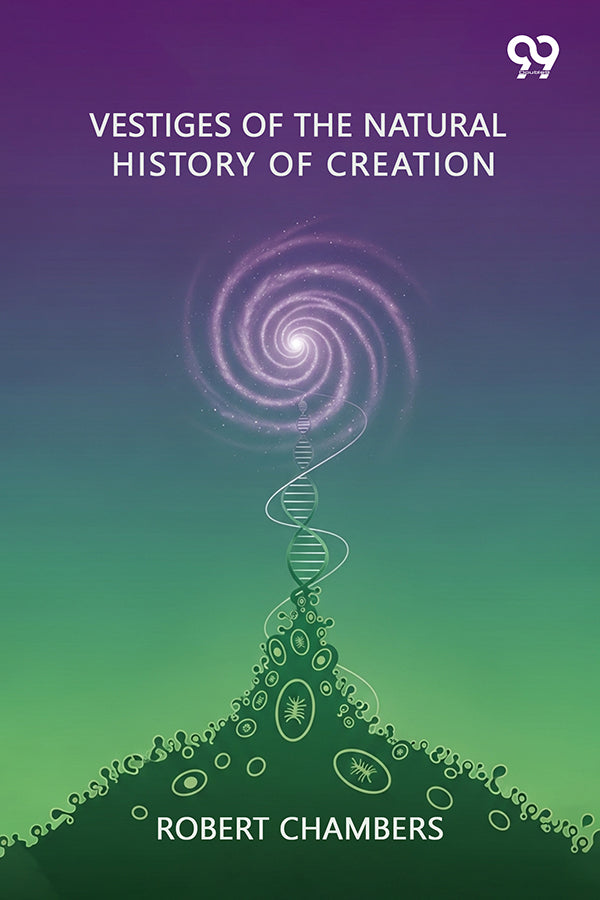 Vestiges Of The Natural History Of Creation