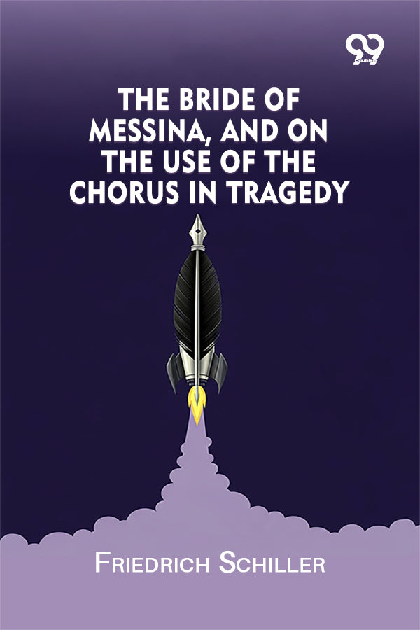 The Bride Of Messina, And On The Use Of The Chorus In Tragedy