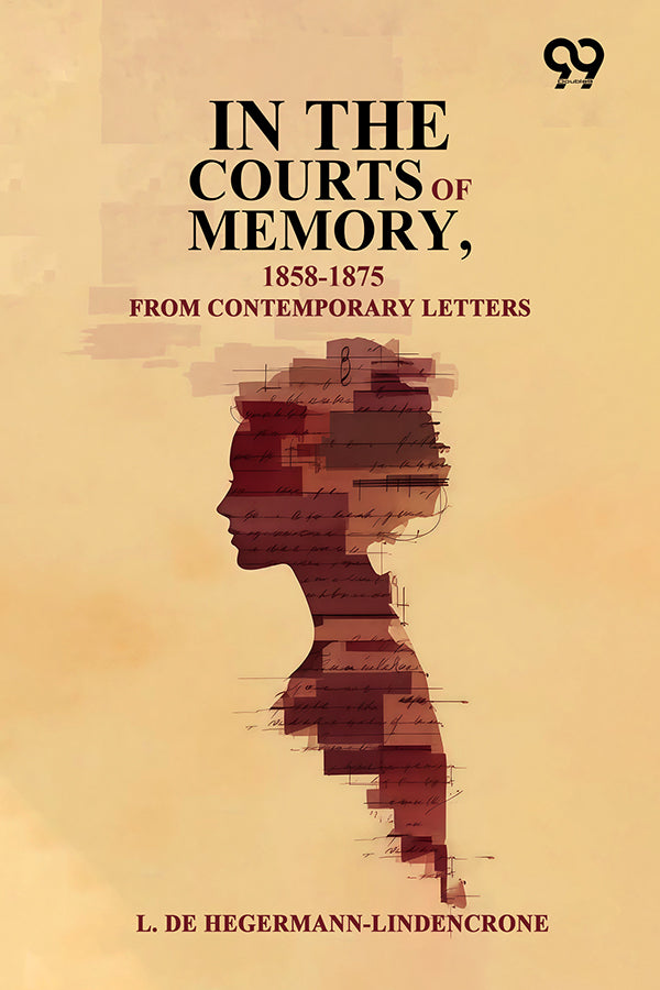 In The Courts Of Memory, 1858-1875: From Contemporary Letters