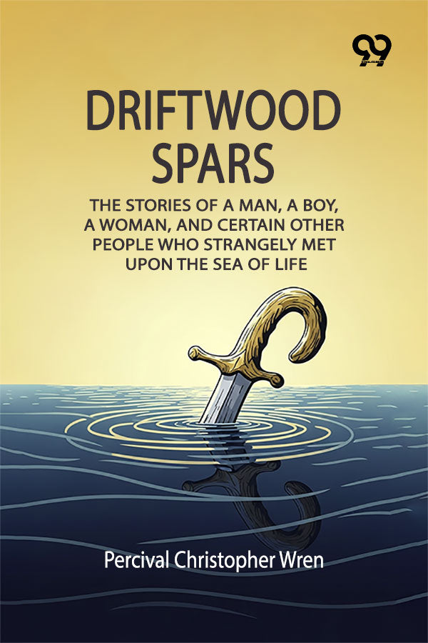 Driftwood Spars: The Stories Of A Man, A Boy, A Woman, And Certain Other People Who Strangely Met Upon The Sea Of Life