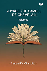Voyages Of Samuel De Champlain: Volume 3