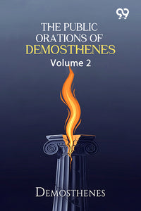 The Public Orations Of Demosthenes: Volume 2