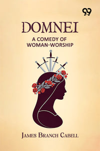 Domnei: A Comedy Of Woman-Worship