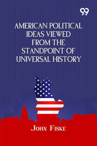 American Political Ideas Viewed From The Standpoint Of Universal History