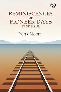 Reminiscences Of Pioneer Days In St. Paul