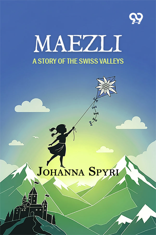 Maezli: A Story Of The Swiss Valleys