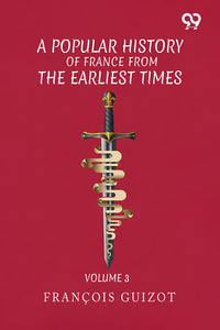 A Popular History Of France From The Earliest Times: Volume 3