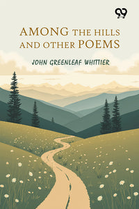 Among The Hills, And Other Poems