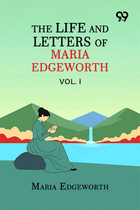 The Life And Letters Of Maria Edgeworth: Vol. I