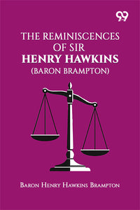 The Reminiscences Of Sir Henry Hawkins (Baron Brampton)