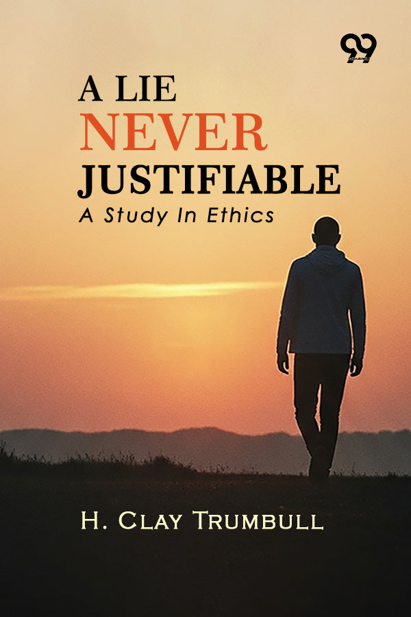 A Lie Never Justifiable: A Study In Ethics