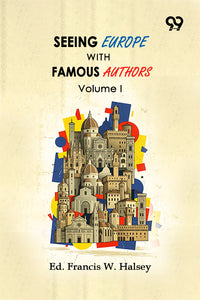 Seeing Europe With Famous Authors: Volume I