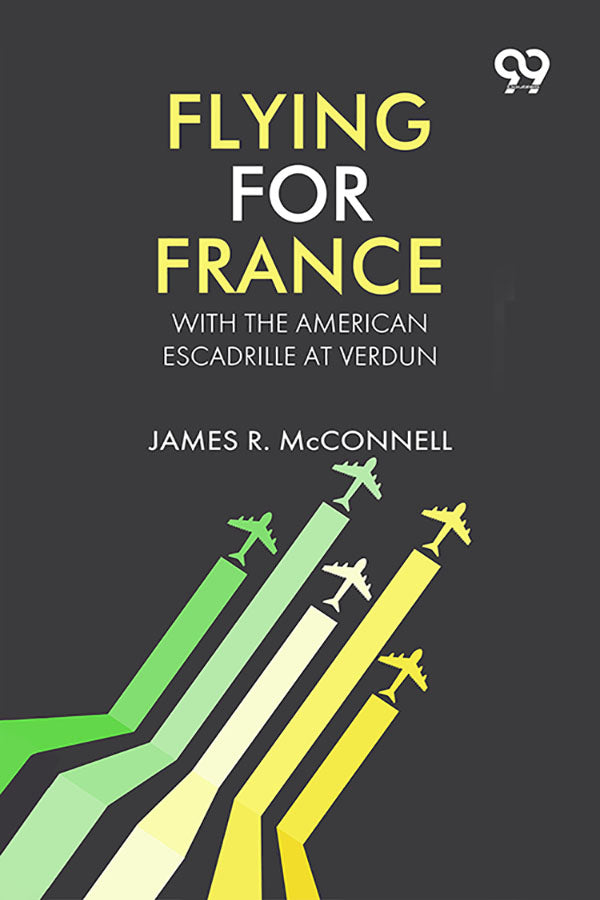 Flying For France: With The American Escadrille At Verdun