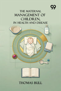 The Maternal Management Of Children, In Health And Disease