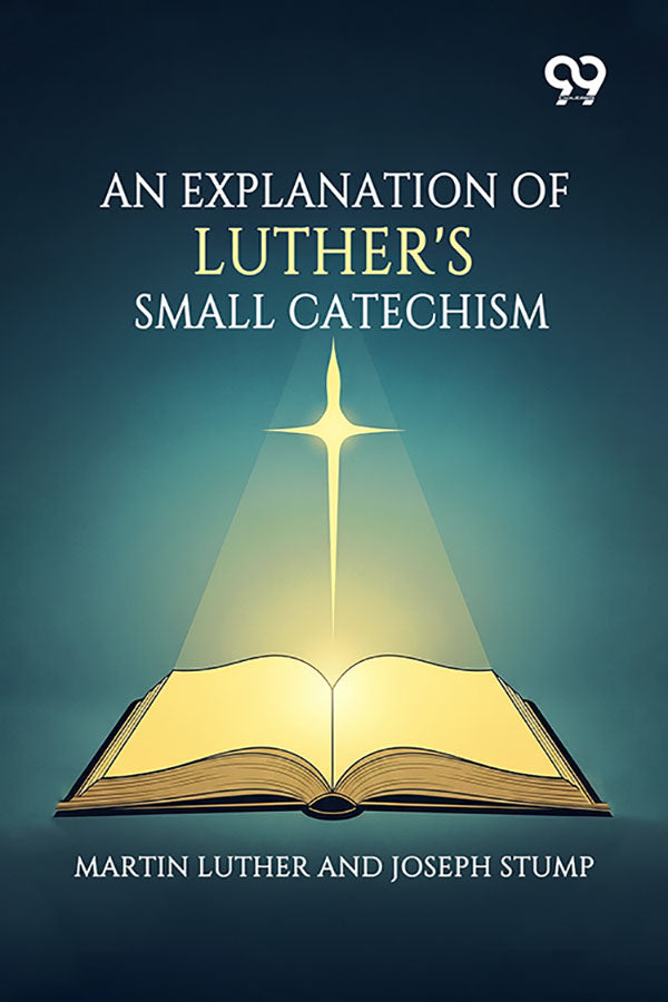 An Explanation Of Luther's Small Catechism