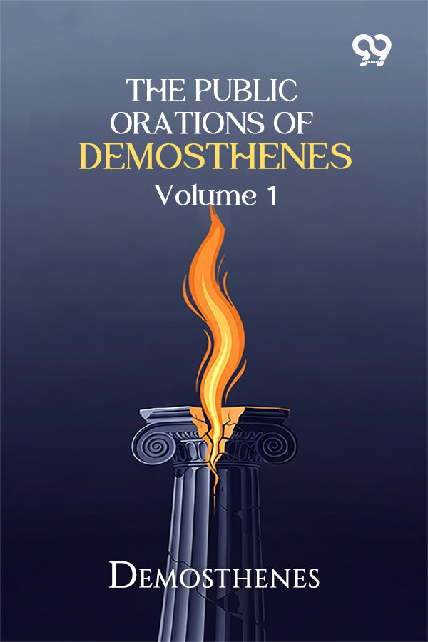 The Public Orations Of Demosthenes: Volume 1