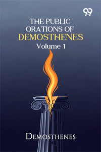 The Public Orations Of Demosthenes: Volume 1