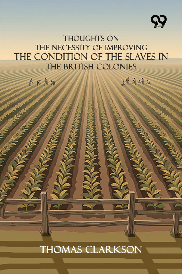 Thoughts On The Necessity Of Improving The Condition Of The Slaves In The British Colonies