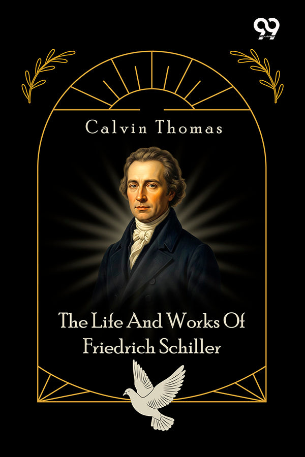 The Life And Works Of Friedrich Schiller