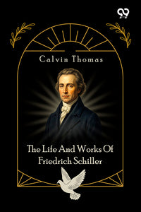 The Life And Works Of Friedrich Schiller