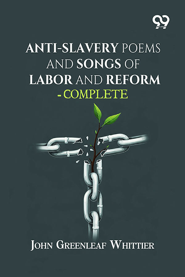 Anti-Slavery Poems And Songs Of Labor And Reform—Complete