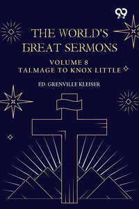 The World's Great Sermons: Volume 8 Talmage To Knox Little