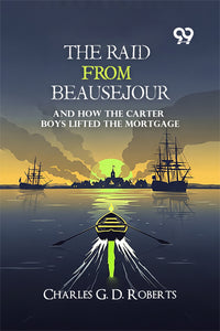 The Raid From Beausejour: And How The Carter Boys Lifted The Mortgage