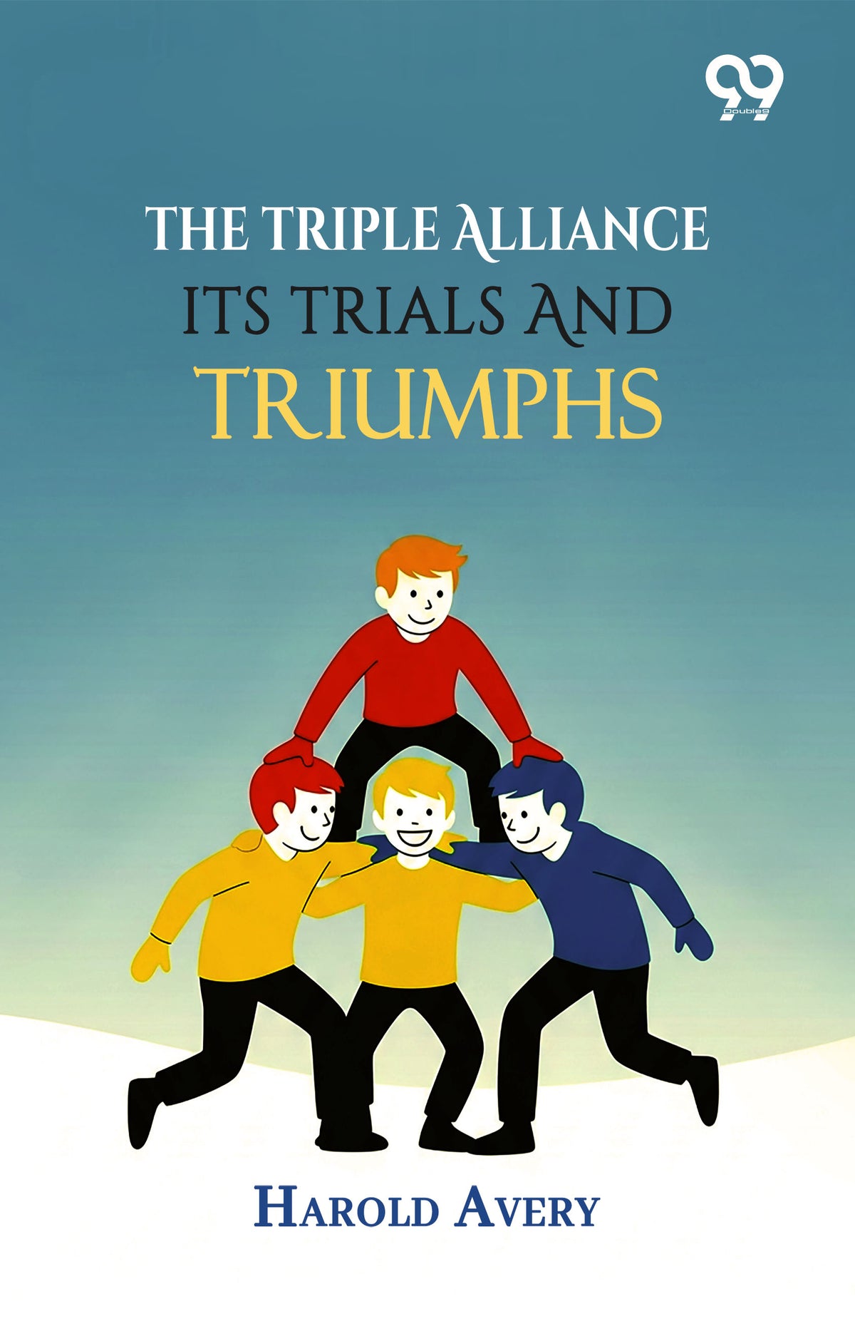 The Triple Alliance: Its Trials And Triumphs